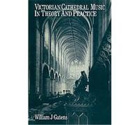 Victorian Cathedral Music in Theory and Practice William J. Gatens (Auteur)