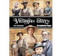 Victorian Citizen Scrapbook Paper: Decorative Sheets Double Sided Craft Paper For Scrapbooking, Artist Trading Cards, Mixed Media, Junk Journals, Collage Art, Card Making, Origami and More