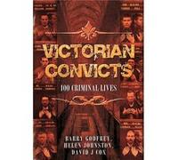 Victorian Convicts: 100 Criminal Lives (Hardcover) Helen Johnston, Barry Godfrey, David J Cox (Auteur)