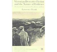Victorian Detective Fiction and the Nature of Evidence, Palgrave Studies in Nineteenth-Century Writing and Culture Lawrence Frank (Auteur)