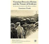 Victorian Detective Fiction and the Nature of Evidence, Palgrave Studies in Nineteenth-Century Writing and Culture Lawrence Frank (Auteur)