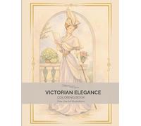 Victorian Elegance: An Adult Coloring Book of Victorian Fashion and Historical Ladies: Fine Line Illustrations of 19th Century Dresses and Timeless Style