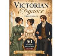 Victorian Elegance Coloring Book - Volume 3: 50 Unique Illustrations | More Detailed & Diverse Designs | Relaxing Victorian Fashion Coloring Book for Adults | 8.5x11, 103 Pages