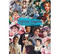 Victorian Elegance: Cut and Collage A Vintage inspired Collection of Victorian Era People