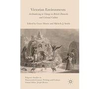 Victorian Environments: Acclimatizing to Change in British Domestic and Colonial Culture (Palgrave Studies in Nineteenth-Century Writing and Culture) - [Version Originale] Inconnu (Auteur)