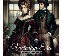 Victorian Era Colouring Book: A Delightful And Immersive Way To Explore The Intricacies And Elegance Of The Victorian Period Through Art (Colouring Fun With Colouring Books Series)