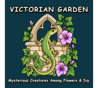VICTORIAN GARDEN: Mysterious Creatures Among Flowers & Ivy | 45 Dark Botanical Gothic Illustrations to Color