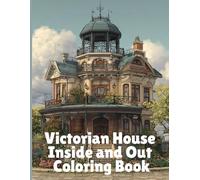 Victorian House: Inside and Out: Adult Coloring Book