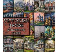 Victorian House Scrapbook Paper: Double-Sided Decorative Craft Papers For Wrapping, Junk Journals & Mixed Media, Card Making And More