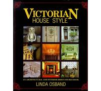 Victorian House Style: An Architectural and Interior Design Sourcebook