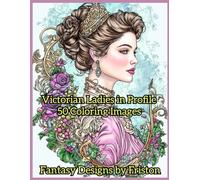 Victorian Ladies in Profile Coloring Book by Fantasy Designs by Friston: 50 Coloring Pages