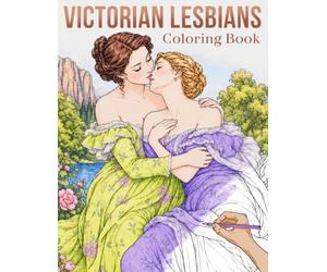 Victorian Lesbians Coloring Book: Women Loving Women Art Featuring Gentle Affection, Aristocratic Womens and Heartwarming Historical Coloring Pages Ideal Gift for queer women & Adult to Relax