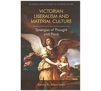 Victorian Liberalism And Material Culture