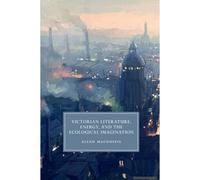 Victorian Literature, Energy, And The Ecological Imagination