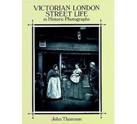 Victorian London Street Life in Historic Photographs