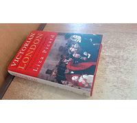 Victorian London: The Life of a City 1840-1870