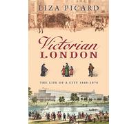 Victorian London: The Life of a City 1840-1870