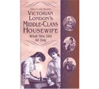 Victorian London's Middle-Class Housewife, Contributions in Women's Studies Yaffa Claire Draznin (Auteur)
