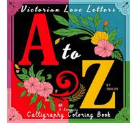 Victorian Love Letters: A Romantic A-Z Calligraphy Coloring Book for Adults to Color