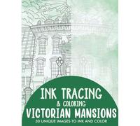 Victorian Mansions Ink Tracing Coloring Book for Adults: 30 Unique Illustrations to Ink and Color