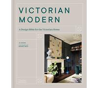Victorian Modern : A Design Bible for the Victorian Home /anglais