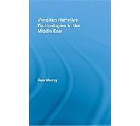Victorian Narrative Technologies in the Middle East, Literary Criticism and Cultural Theory Cara Murray (Auteur)