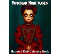 Victorian Nightmares: Haunted Doll Coloring Book: Macabre Illustrations of Broken Porcelain Figures, Gothic Fashion, and Dark Halloween Elegance