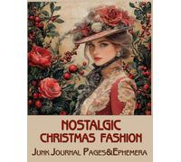 Victorian Nostalgic Christmas Fashion Junk Journal Pages & Ephemera: for Scrapbooking, Collage and Paper Crafts, Art Journaling