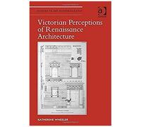 Victorian Perceptions Of Renaissance Architecture
