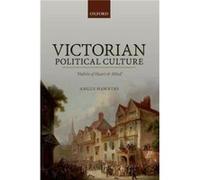 Victorian Political Culture - Hawkins Angus Professor of Modern British History Professor of Modern British History Keble College Oxford University - Oxfo Hawkins Angus Professor of Modern British His