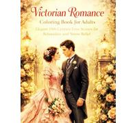 Victorian Romance Coloring Book for Adults: Elegant 19th Century Love Scenes for Relaxation and Stress Relief: A Beautiful Collection of Classic ... Timeless Love Moments in Detailed Line Art