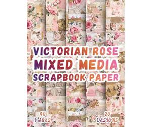 Victorian Rose Mixed Media Scrapbook Paper: 20 Romantic Floral Lace Illustrations, 8.5 x 11 Inch Double-Sided, 40 Pages For Scrapbooking, Ephemera And Decorative Journaling.