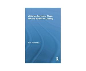 Victorian Servants, Class, And The Politics Of Literacy