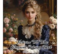 Victorian Tea Time Grayscale Coloring Book: 40+ Elegant Scenes of Lace, Porcelain, Pastries & Vintage Afternoon Charm