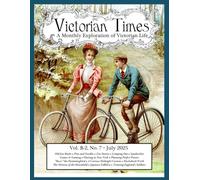Victorian Times, Vol. B-2 No. 7 - July 2025:: A Monthly Exploration of Victorian Life