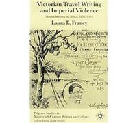 Victorian Travel Writing and Imperial Violence, Palgrave Studies in Nineteenth-Century Writing and Culture Laura E. Franey (Auteur)