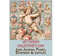 Victorian Valentine's Day Junk Journal Pages & Ephemera: for Scrapbooking, Collage and Paper Crafts, Art Journaling