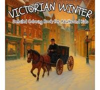Victorian Winter: Coloring Book for Adults and Kids | Relaxing Winter Designs from the Victorian Era: 50 Relaxing Coloring Pages with 19th Century Winter and Christmas Scenes
