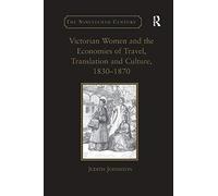 Victorian Women And The Economies Of Travel, Translation And Culture, 1830-1870