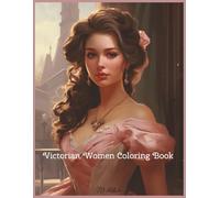 Victorian Women Coloring Book: Step into the Grace of the Past with 50 Exquisite Illustrations for Adults to Relax and Color