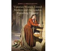 Victorian Women, Unwed Mothers And The London Foundling Hospital