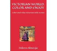 VICTORIAN WORLD. COLOR AND ENJOY: Color and relax victorian style scenes