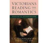 Victorians Reading the Romantics by U C Knoepflmacher U C Knoepflmacher (Auteur)