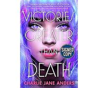 Victories Greater Than Death (Signed Book) by Charlie Jane Anders
