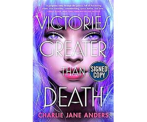 Victories Greater Than Death (Signed Book) by Charlie Jane Anders