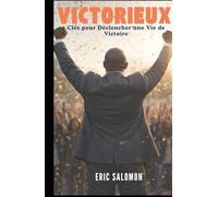 Victorieux: Clés pour Déclencher une Vie de Victoire