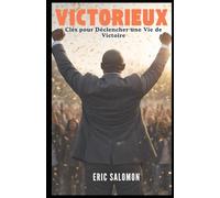 Victorieux: Clés pour Déclencher une Vie de Victoire