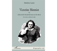 VICTORINE MONNIOT OU L'EDUCATION DES JEUNES FILLES AU XIXe SIECLE - Entre exotisme et catholicisme de combat - Madeleine Rudigoz-Lassère - L'harmattan - Livre