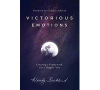 Victorious Emotions: Creating a Framework for a Happier You