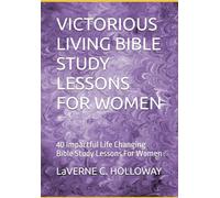 VICTORIOUS LIVING BIBLE STUDY LESSONS FOR WOMEN: 40 Impactful Life Changing Bible Study Lessons For Women